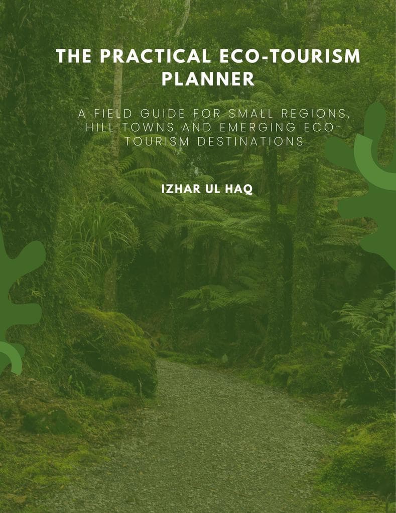 The Practical Eco-Tourism Planner: A Field Guide for Small Regions, Hill Towns and Emerging Eco-Tourism Destinations