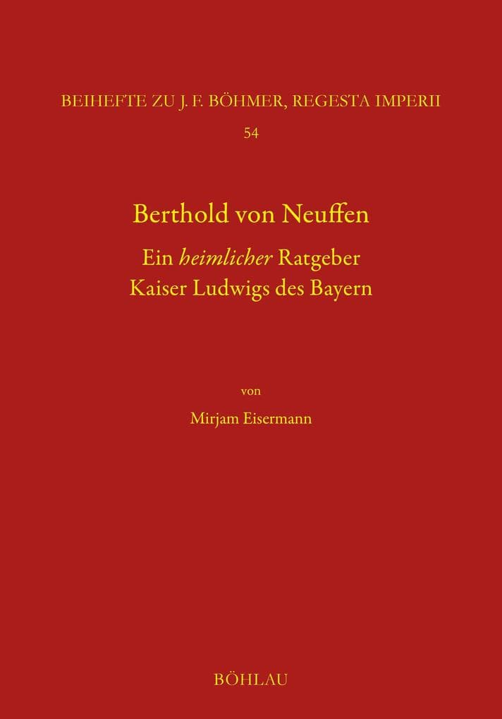 Berthold von Neuffen. Ein heimlicher Ratgeber Kaiser Ludwigs des Bayern