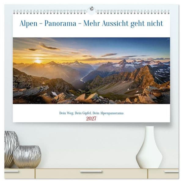 Alpen - Panorama - Mehr Aussicht geht nicht (hochwertiger Premium Wandkalender 2027 DIN A2 quer), Kunstdruck in Hochglanz