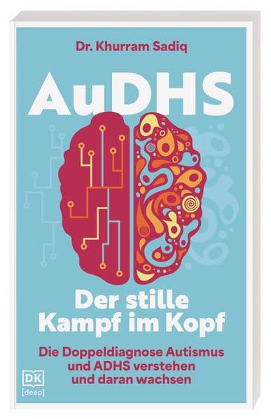 AuDHS - Der stille Kampf im Kopf: Doppeldiagnose Autismus und ADHS verstehen und daran wachsen. Symptome - Fallbeispiele - konkrete Hilfe