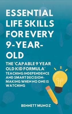 Essential Life Skills for Every 9-Year-Old: The 'Capable 9 Year Old Kid Formula'