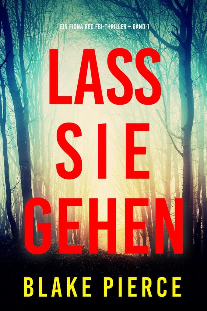Lass sie gehen (Ein Fiona Red FBI-Thriller - Band 1)