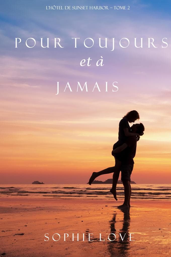 Pour Toujours et A Jamais (L'Hôtel de Sunset Harbor - Tome 2)