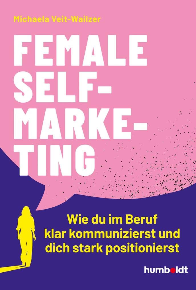 Female Self-Marketing: Wie du im Beruf klar kommunizierst und dich stark positionierst