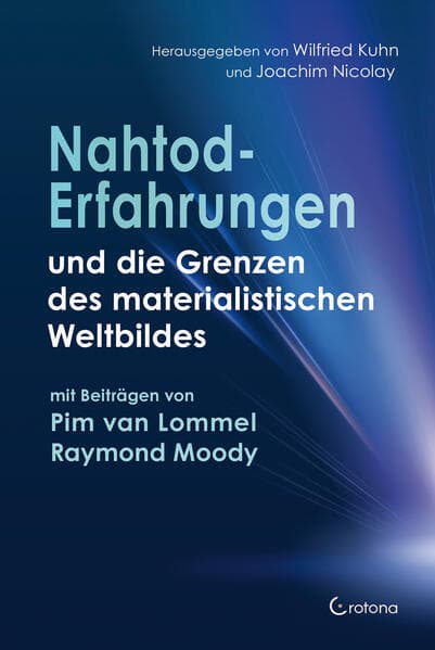 Nahtoderfahrungen und die Grenzen des materialistischen Weltbildes - mit einem Beitrag von Pim van Lommel