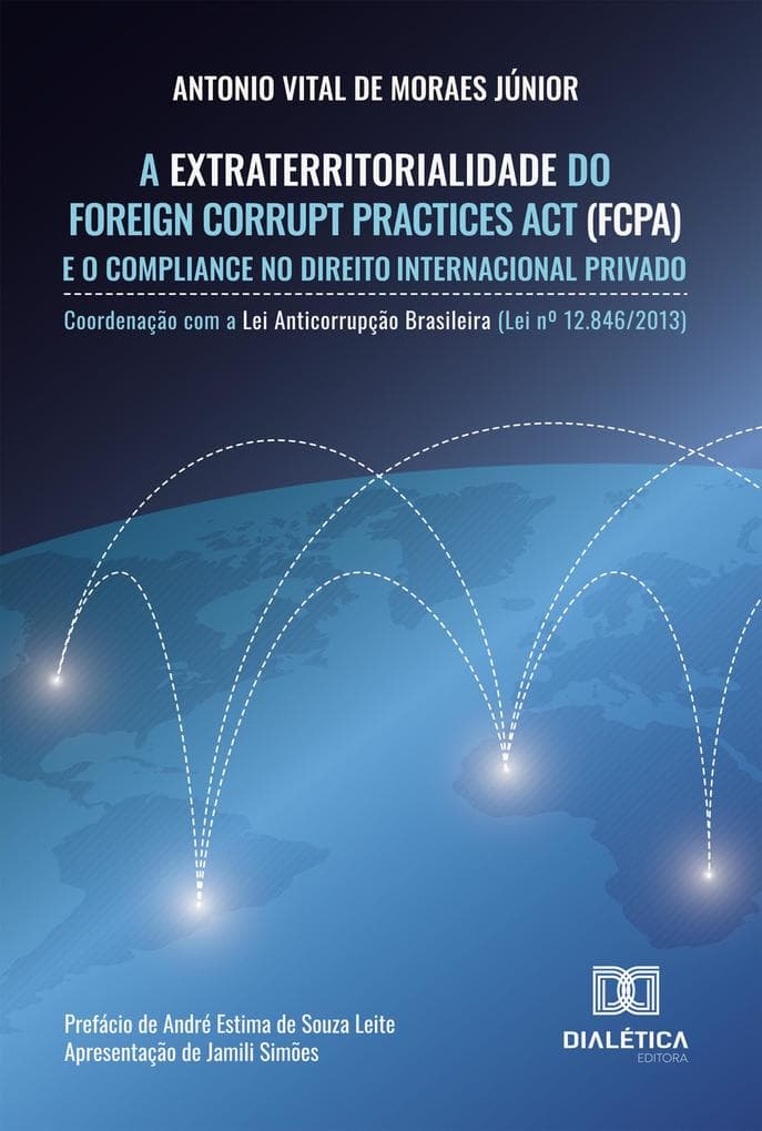 A Extraterritorialidade do Foreign Corrupt Practices Act (FCPA) e o Compliance no Direito Internacional Privado