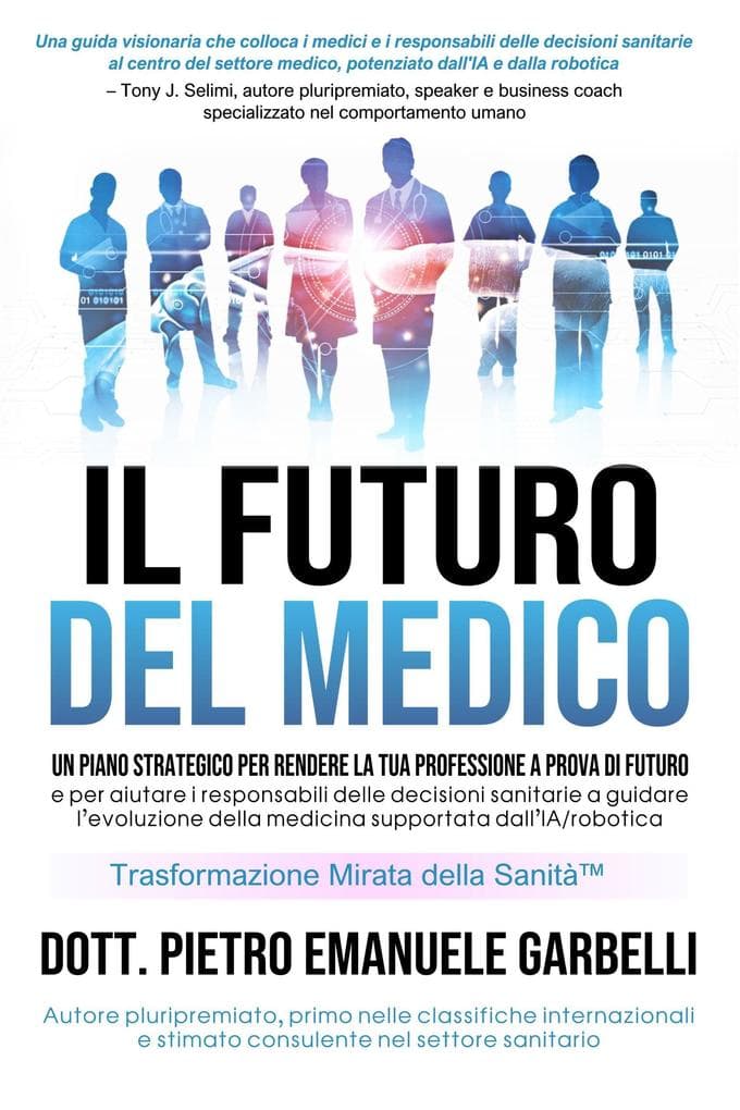 Il futuro del medico: Un piano strategico per rendere la tua professione a prova di futuro e per aiutare i responsabili delle decisioni sanitarie a guidare l'evoluzione della medicina supportata da IA