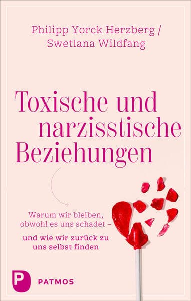Toxische und narzisstische Beziehungen: Warum wir bleiben, obwohl es uns schadet - und wie wir zurück zu uns selbst finden