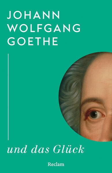 Johann Wolfgang Goethe und das Glück