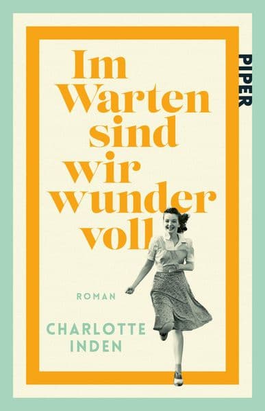 Im Warten sind wir wundervoll: Roman | 'Inden ist eine großartige Geschichtenerzählerin.' Abendzeitung München | Jetzt im Taschenbuch!