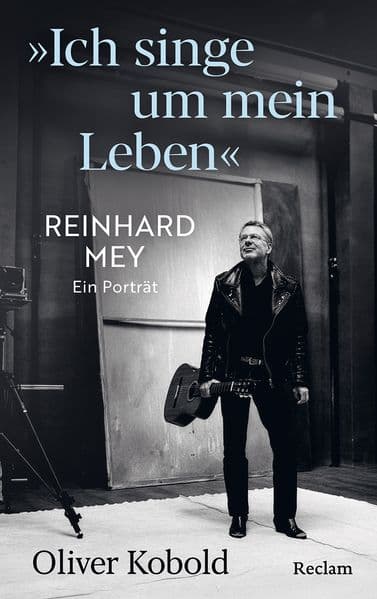 "Ich singe um mein Leben". Reinhard Mey - ein Porträt