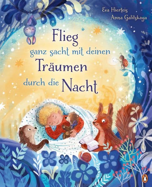 Flieg ganz sacht mit deinen Träumen durch die Nacht: Eine entspannende Bilderbuchgeschichte zum Einschlafen für Kinder ab 4 Jahren