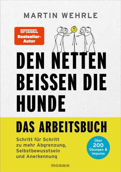 Den Netten beißen die Hunde - Das Arbeitsbuch: Schritt für Schritt zu mehr Abgrenzung, Selbstbewusstsein und Anerkennung - Über 200 Übungen & Impulse
