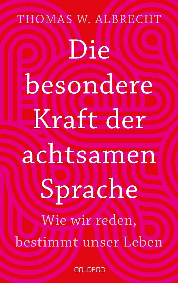 Die besondere Kraft der achtsamen Sprache - TASCHENBUCH: Wie wir reden, bestimmt unser Leben. In jeder Situation empathisch, wertschätzend & klar kommunizieren: Tipps für Berufs und Privatleben