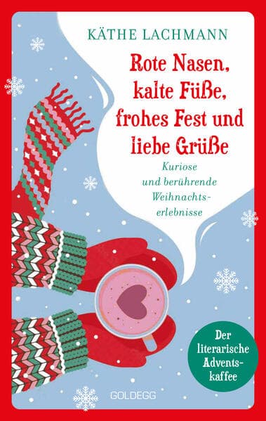 Rote Nasen, kalte Füße, frohes Fest und liebe Grüße - der humorvolle, literarische Adventskaffee mit 24 Kapiteln zum Staunen, Lachen und Verschenken, Adventskalender