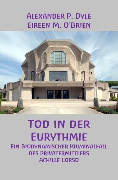 Tod in der Eurythmie: Ein biodynamisch-anthroposophischer Krimi des Privatermittlers Achille Corso.DE