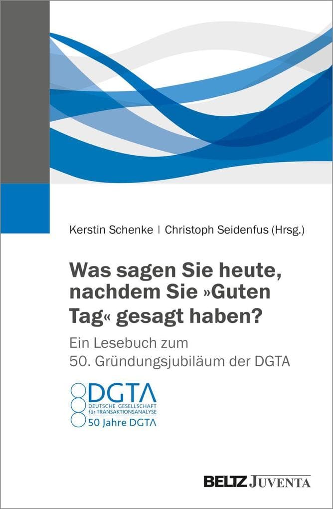 Was sagen Sie heute, nachdem Sie "Guten Tag" gesagt haben? Ein Lesebuch zum 50. Gründungsjubiläum der DGTA
