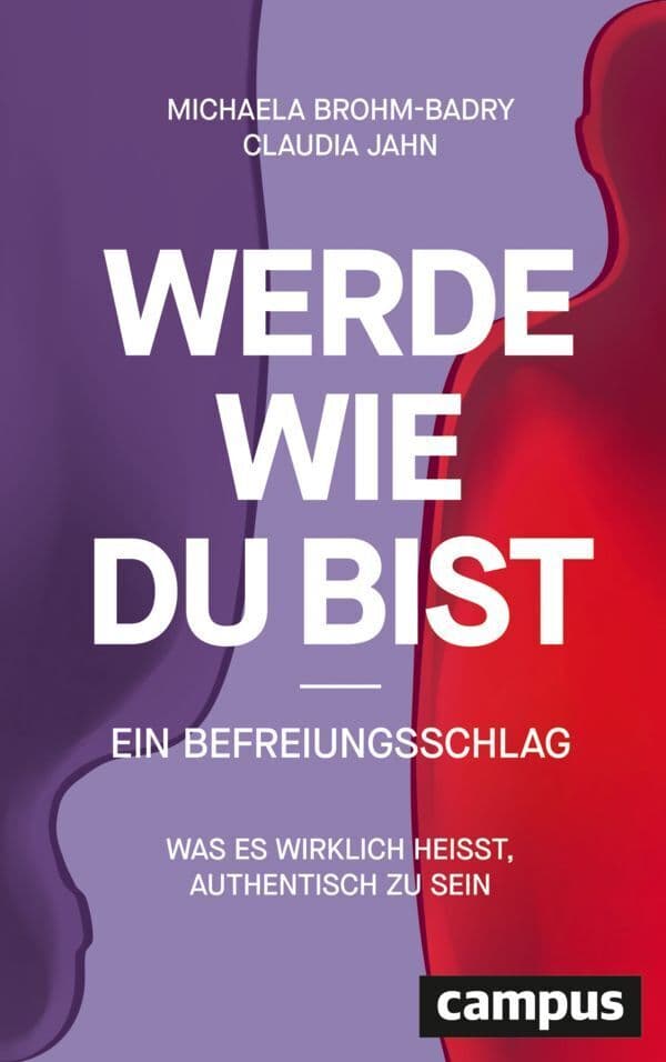 Werde, wie du bist - ein Befreiungsschlag: Was es wirklich heißt, authentisch zu sein