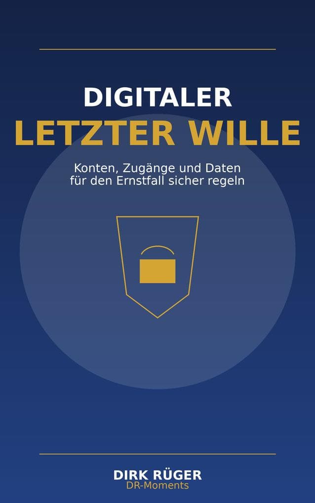 Digitaler letzter Wille: Konten, Zugänge und Daten für den Ernstfall sicher regeln