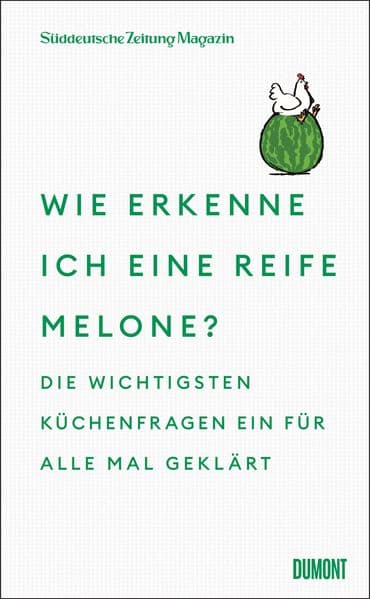 Wie erkenne ich eine reife Melone?: Die wichtigsten Küchenfragen ein für alle Mal geklärt | Expertenwissen kurz und knapp