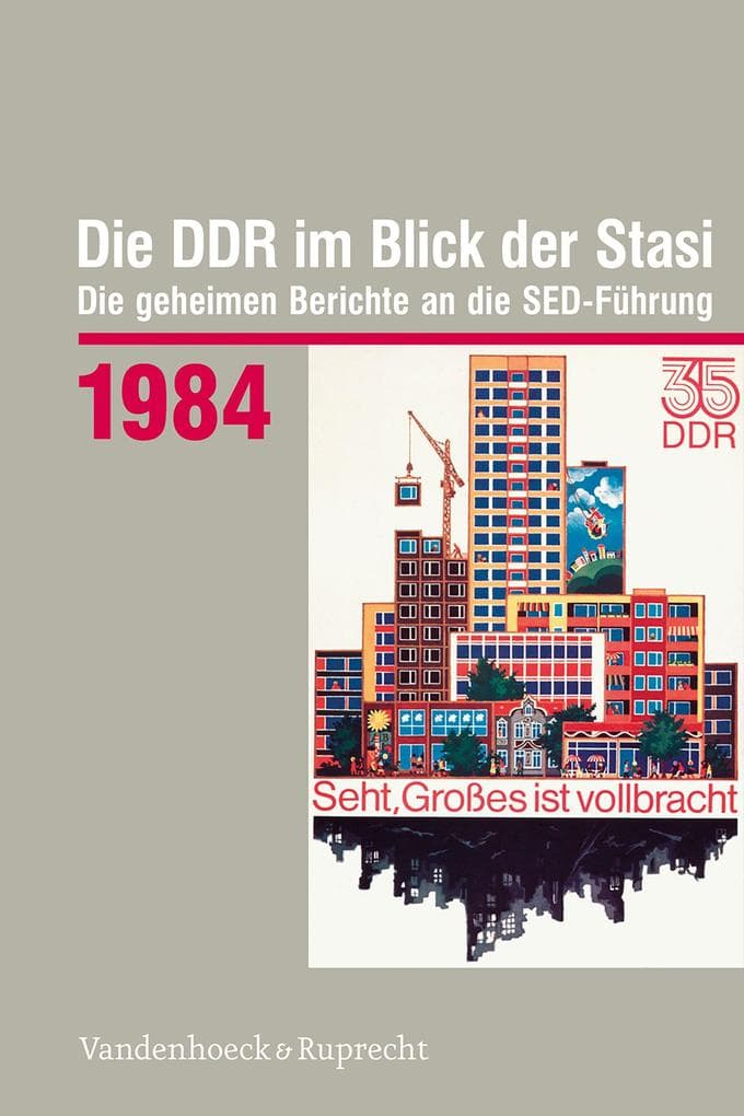 Die DDR im Blick der Stasi 1984: Die geheimen Berichte an die SED-Führung