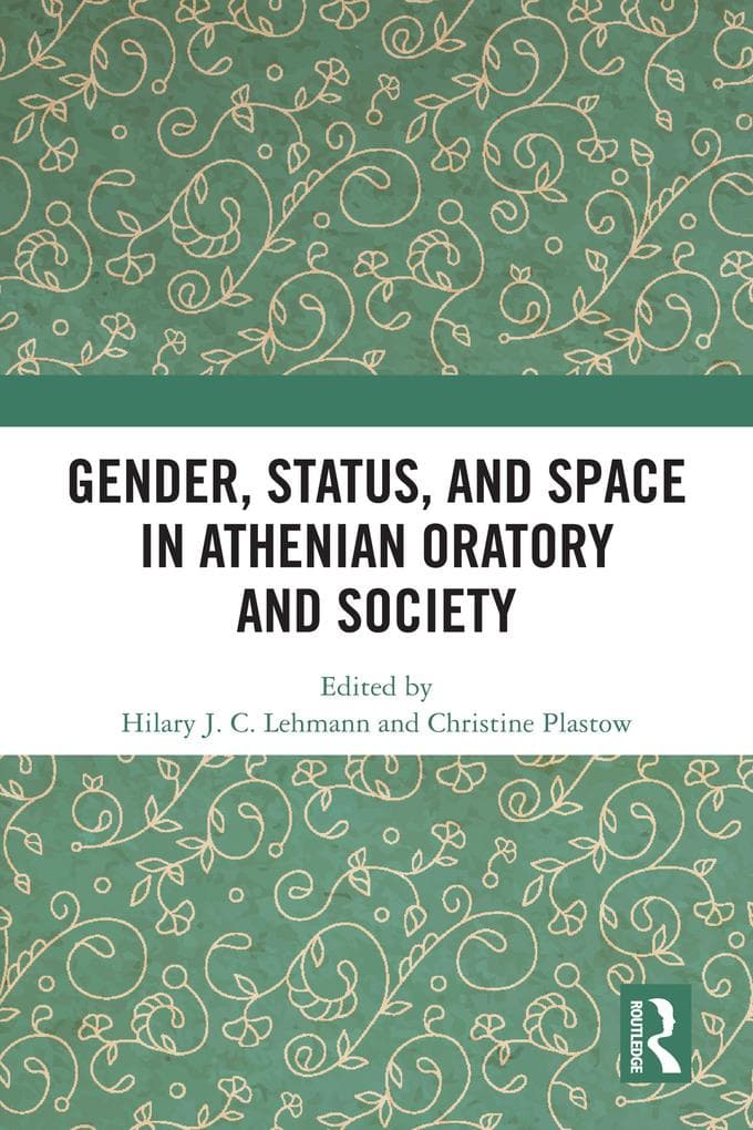 Gender, Status, and Space in Athenian Oratory and Society