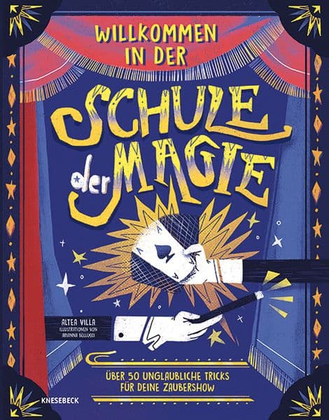 Willkommen in der Schule der Magie: Über 50 unglaubliche Tricks für deine Zaubershow. Das kreative Zauberbuch für Kinder mit verblüffenden Zaubertricks zum Nachmachen