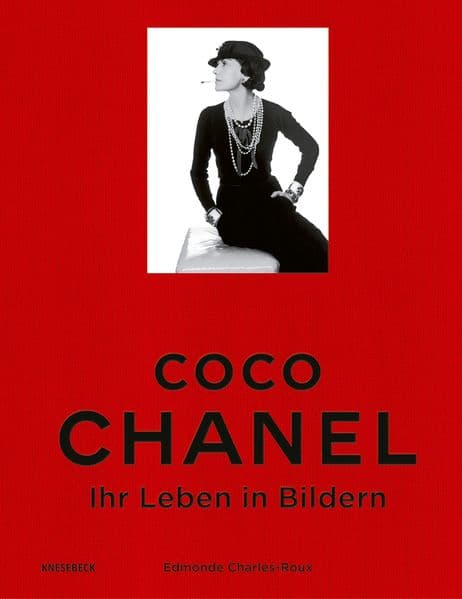 Coco Chanel: Ihr Leben in Bildern. Eine eindrucksvolle Biografie über die legendäre Modeikone, ihren Stil, ihre Zeit und die Geschichte von Chanel