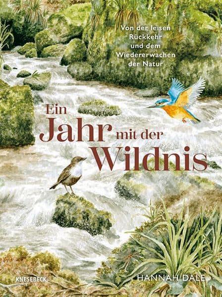 Ein Jahr mit der Wildnis: Von der leisen Rückkehr und dem Wiedererwachen der Natur. Eine berührende Naturerzählung über Wildtiere, Jahreszeiten und die langsame Heimkehr der Wildnis