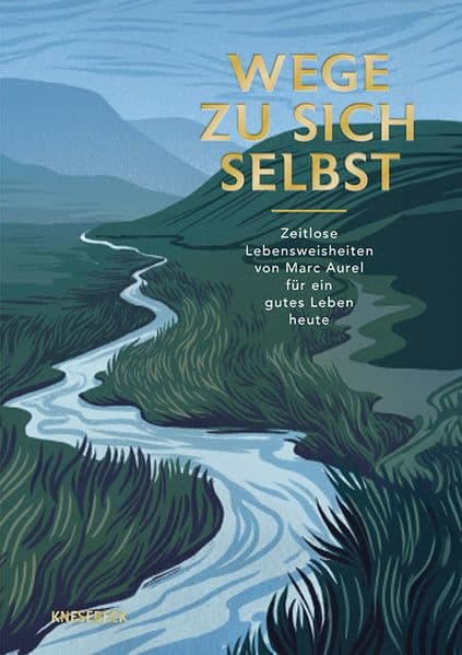 Wege zu sich selbst: Zeitlose Lebensweisheiten von Marc Aurel für ein gutes Leben heute. Stoische Gedanken für mehr Ruhe, Klarheit und innere Stärke im Alltag