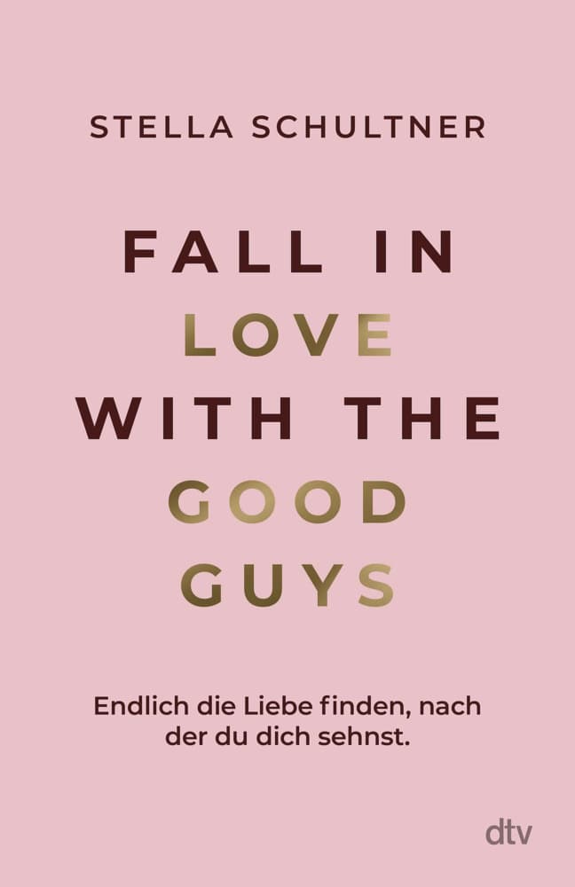Fall in Love with the Good Guys: Endlich die Liebe finden, nach der du dich sehnst | Müde vom vielen Swipen? Eine Bindungssexpertin hilft uns, nie mehr an die Falschen zu geraten