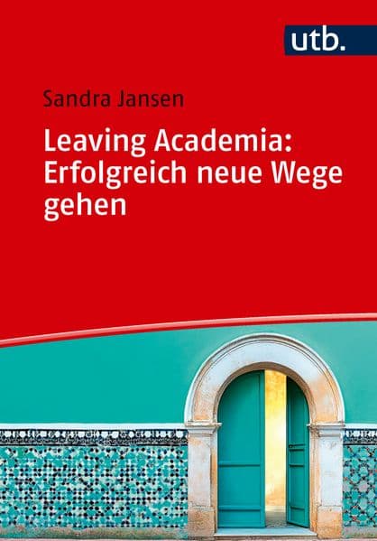 Leaving Academia: Erfolgreich neue Wege gehen