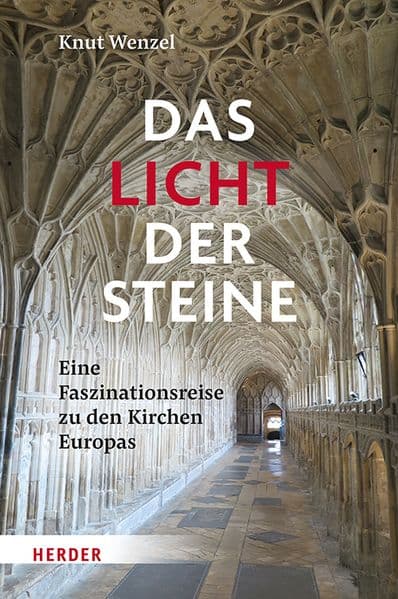 Das Licht der Steine: Eine Faszinationsreise zu den Kirchen in Europa