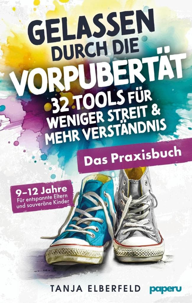 Gelassen durch die Vorpubertät - 32 Tools für weniger Streit & mehr Verständnis: Das Praxisbuch für entspannte Eltern und souveräne Kinder | 9-12 J.