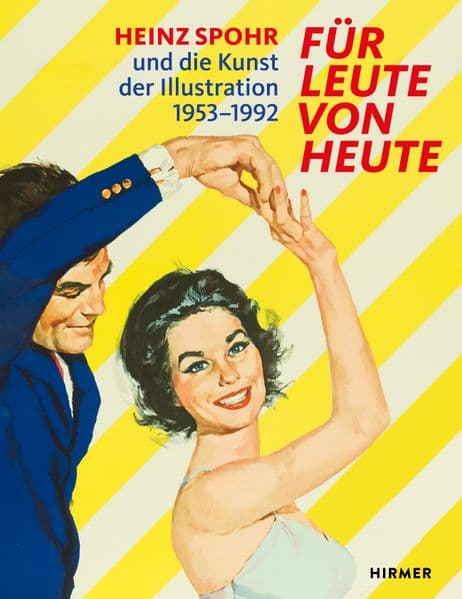 Für Leute von heute - Heinz Spohr und die Kunst der Illustration.1953-1992