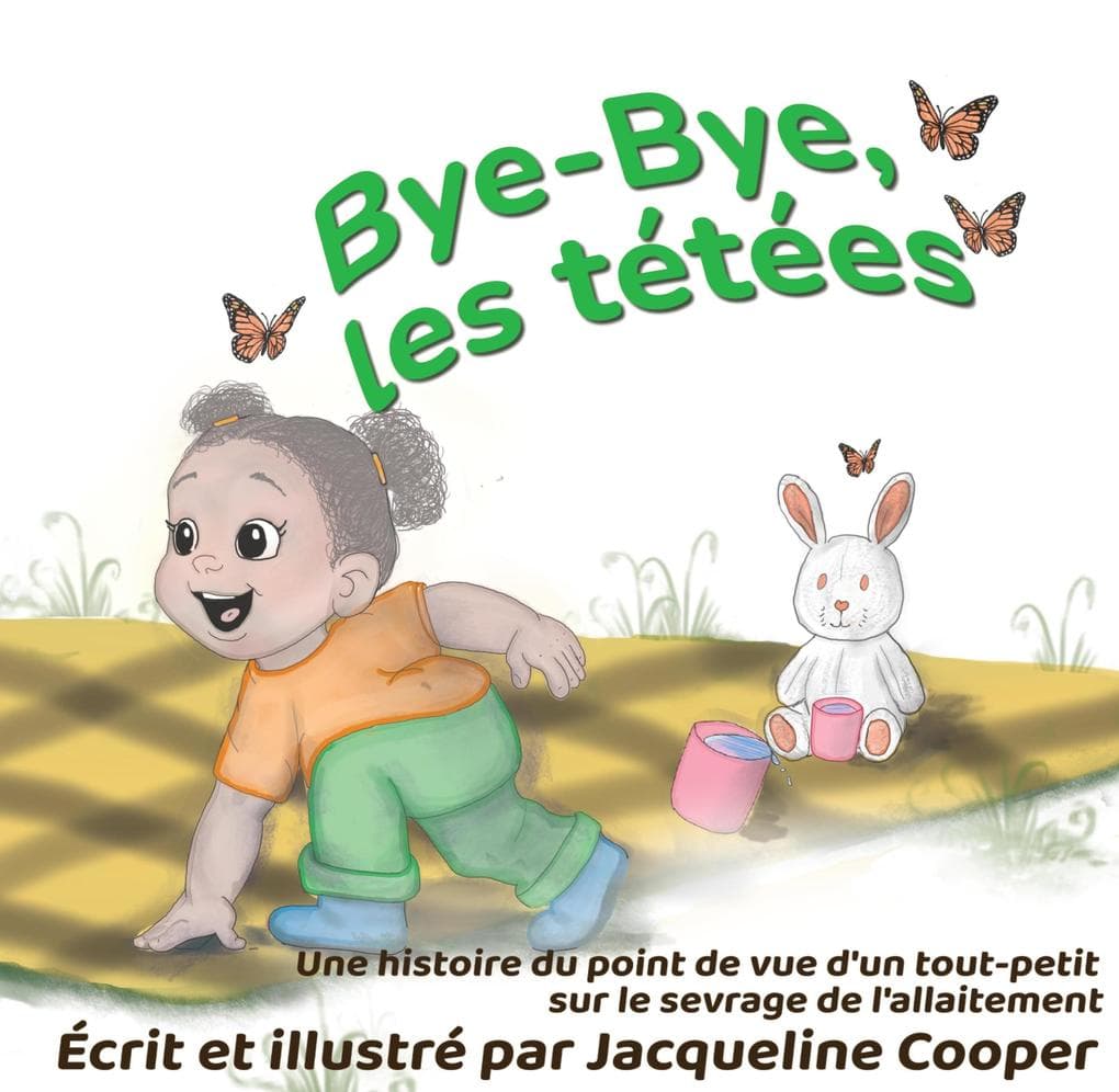Bye-Bye, les tétées: Une histoire du point de vue d'un tout-petit sur le sevrage de l'allaitement