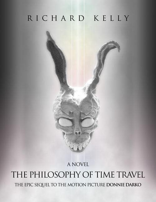 The Philosophy of Time Travel: The Epic Sequel to the Motion Picture Donnie Darko