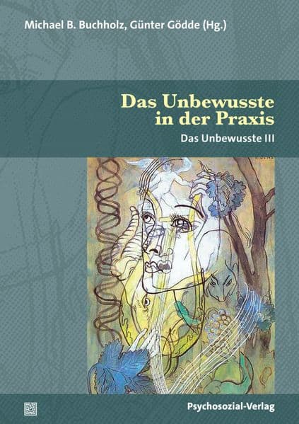 Das Unbewusste in der Praxis: Erfahrungen verschiedener Professionen | Das Unbewusste III