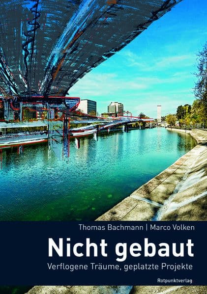 Nicht gebaut: Verflogene Träume, geplatzte Projekte