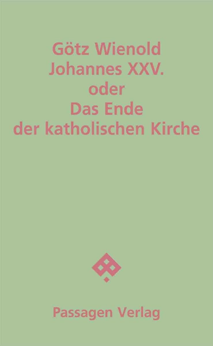 Johannes XXV. oder Das Ende der katholischen Kirche