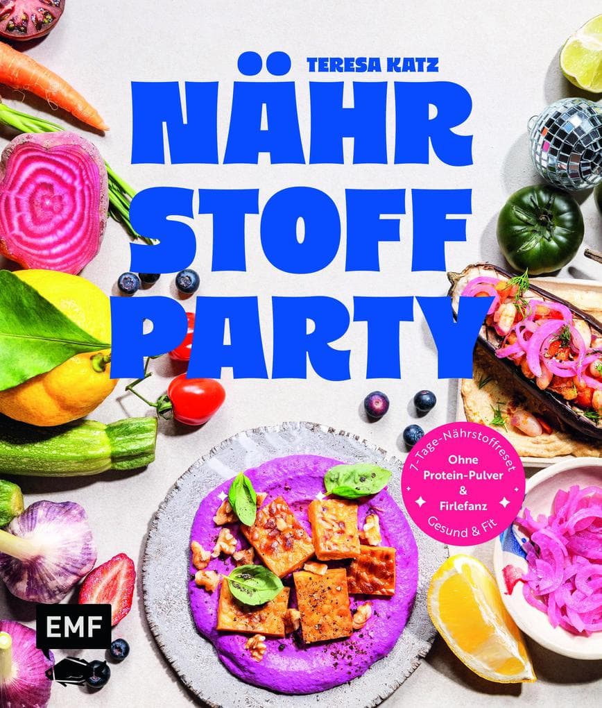 Nährstoffparty - gesund & fit ganz ohne Protein-Pulver und Firlefanz