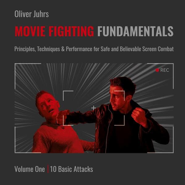 Movie Fighting Fundamentals: Principles, Techniques & Performance for Safe and Believable Screen Combat