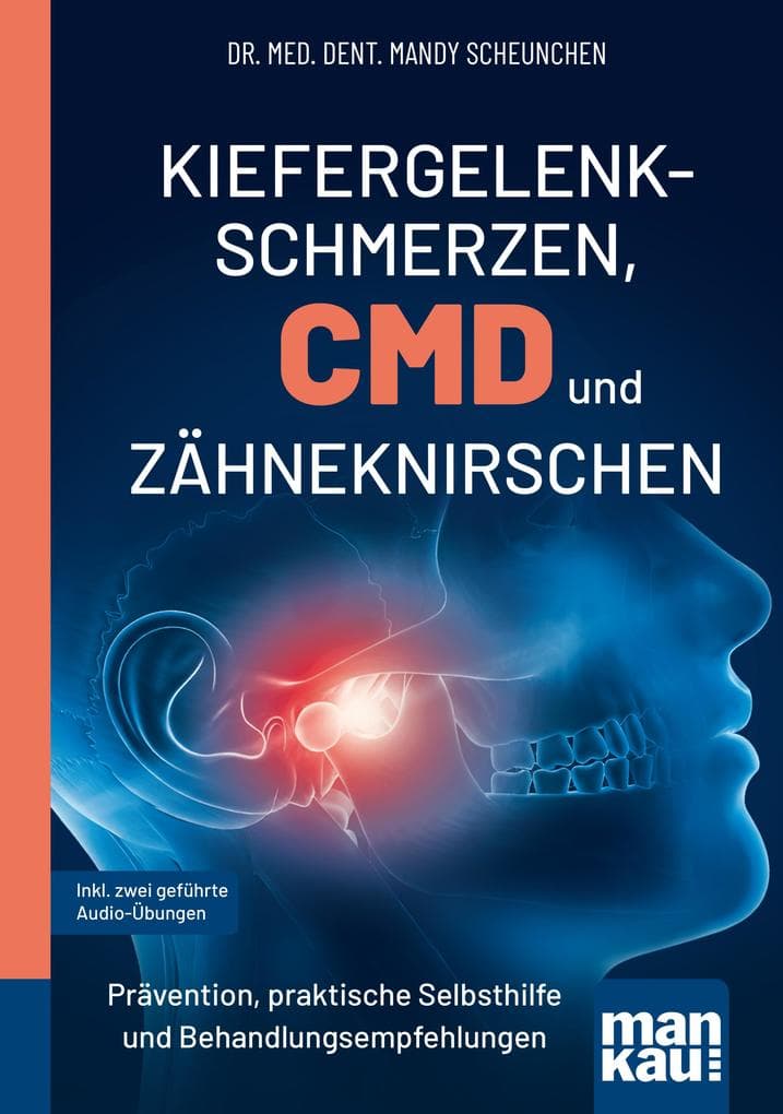 Kiefergelenkschmerzen, CMD und Zähneknirschen. Kompakt-Ratgeber