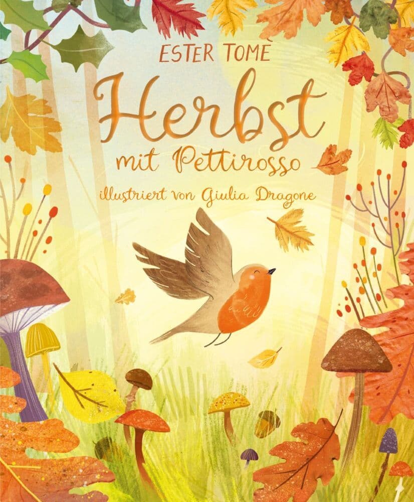 Herbst mit Pettirosso: Bilderbuch zur Jahreszeit in Reimen erzählt und stimmungsvoll illustriert.
