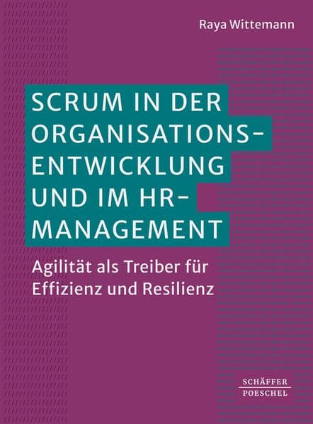 Scrum in der Organisationsentwicklung und im HRM: Agilität als Treiber für Effizienz und Resilienz