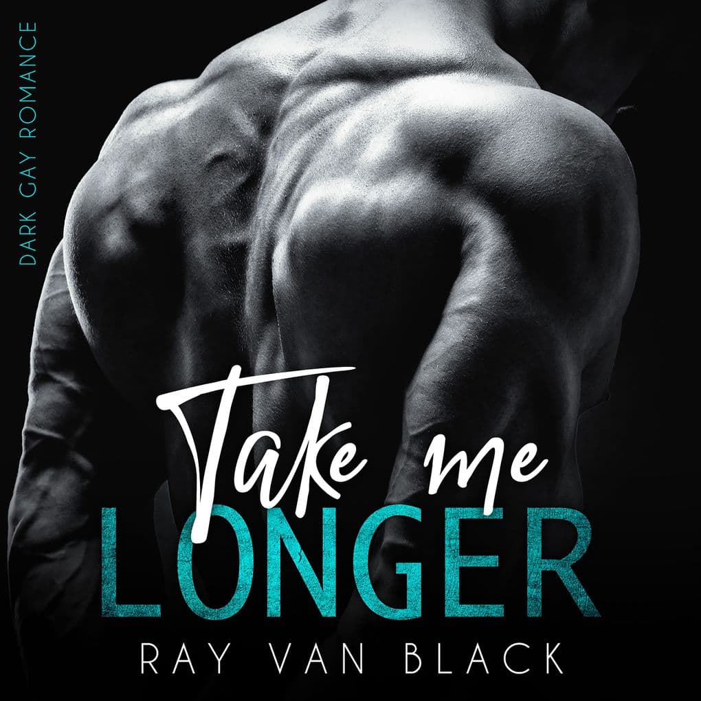 Take me longer: Dark Gay Romance