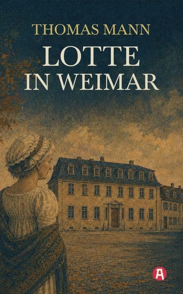 Lotte in Weimar: Das Goethe-Bild eines Exilautors. Roman mit Nachwort