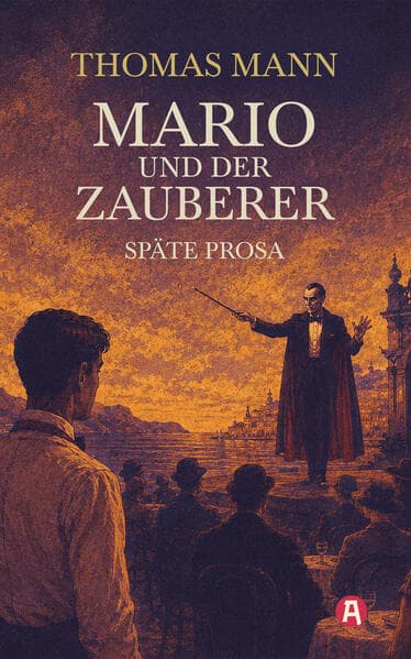 Mario und der Zauberer und andere Erzählungen aus dem Spätwerk