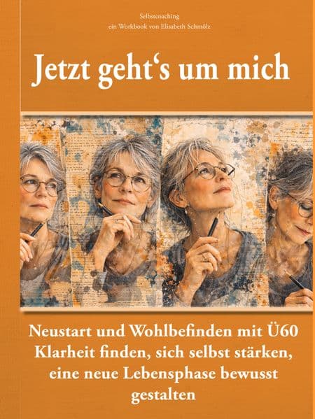 Jetzt gehts um mich: Selbstcoaching für Frauen Ü60