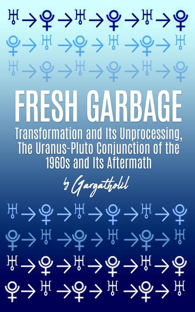 Fresh Garbage: Transformation and Its Unprocessing, The Uranus-Pluto Conjunction of the 1960s and Its Aftermath